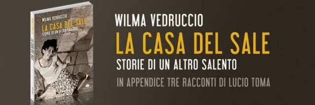 La Casa del Sale. Storie di un altro Salento, Wilma Vedruccio